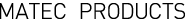 MATEC PRODUCTS